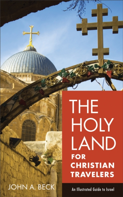 The Holy Land for Christian Travelers - An Illustrated Guide to Israel, Paperback / softback Book