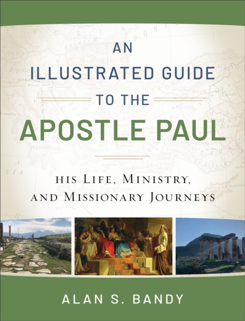 An Illustrated Guide to the Apostle Paul – His Life, Ministry, and Missionary Journeys, Paperback / softback Book