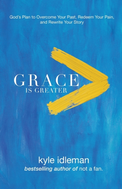 Grace Is Greater - God`s Plan to Overcome Your Past, Redeem Your Pain, and Rewrite Your Story, Paperback / softback Book