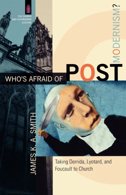 Who`s Afraid of Postmodernism? - Taking Derrida, Lyotard, and Foucault to Church, Paperback / softback Book