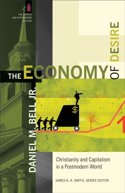 The Economy of Desire - Christianity and Capitalism in a Postmodern World, Paperback / softback Book