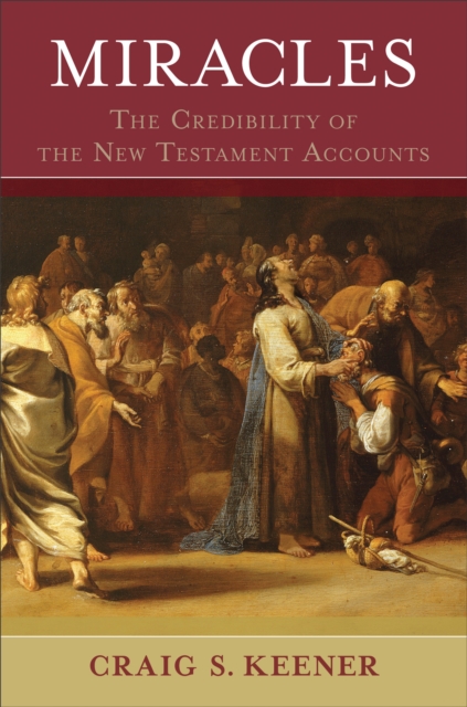 Miracles - The Credibility of the New Testament Accounts, Hardback Book