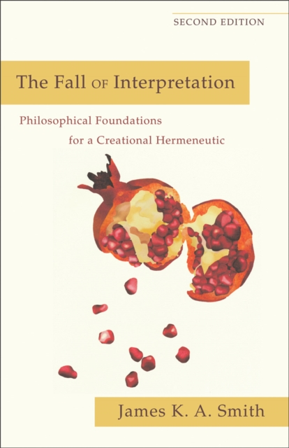 The Fall of Interpretation - Philosophical Foundations for a Creational Hermeneutic, Paperback / softback Book