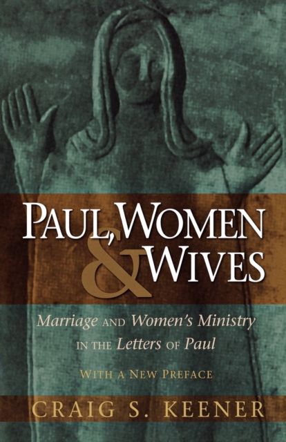 Paul, Women, and Wives - Marriage and Women`s Ministry in the Letters of Paul, Paperback / softback Book