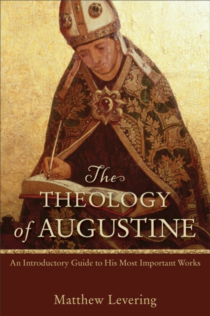 The Theology of Augustine – An Introductory Guide to His Most Important Works, Paperback / softback Book