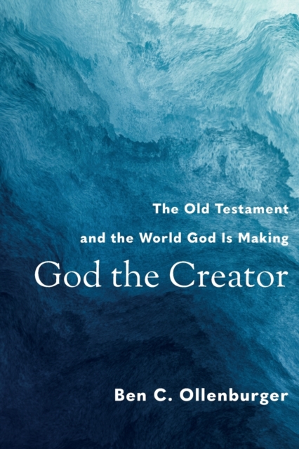 God the Creator - The Old Testament and the World God Is Making, Paperback / softback Book