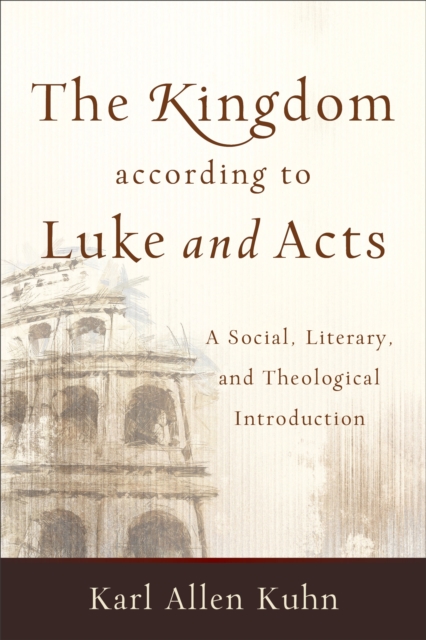 The Kingdom according to Luke and Acts - A Social, Literary, and Theological Introduction, Paperback / softback Book