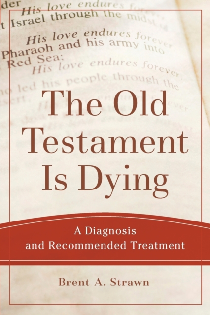 The Old Testament Is Dying - A Diagnosis and Recommended Treatment, Paperback / softback Book