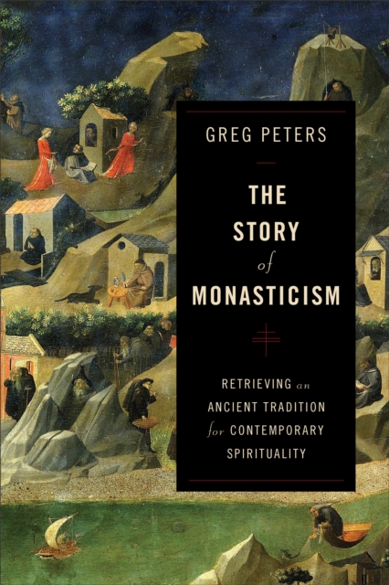 The Story of Monasticism - Retrieving an Ancient Tradition for Contemporary Spirituality, Paperback / softback Book