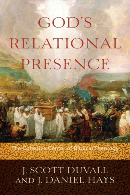 God`s Relational Presence - The Cohesive Center of Biblical Theology, Paperback / softback Book