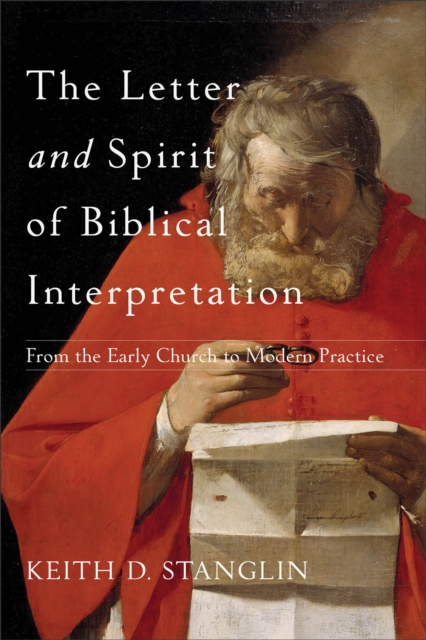 The Letter and Spirit of Biblical Interpretation - From the Early Church to Modern Practice, Paperback / softback Book