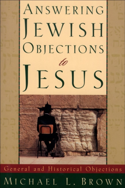 Answering Jewish Objections to Jesus - General and Historical Objections, Paperback / softback Book