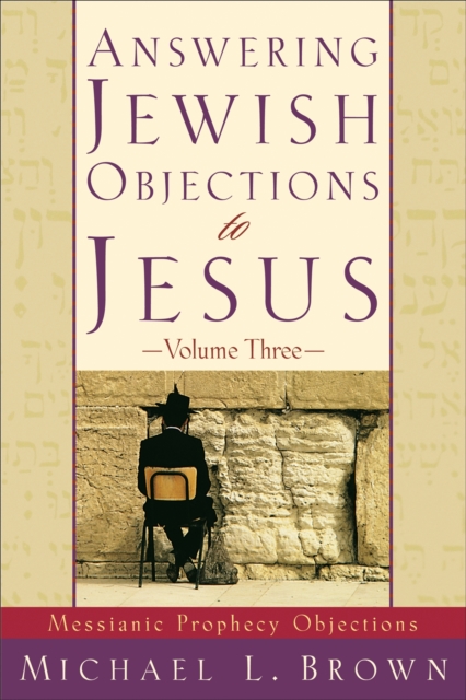 Answering Jewish Objections to Jesus - Messianic Prophecy Objections, Paperback / softback Book