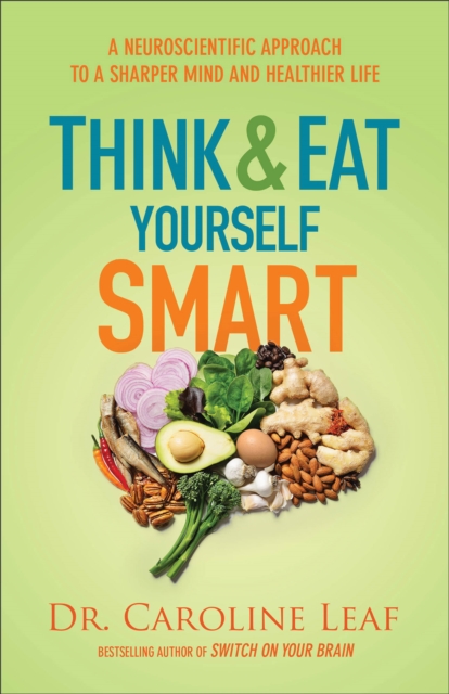 Think and Eat Yourself Smart - A Neuroscientific Approach to a Sharper Mind and Healthier Life, Paperback / softback Book