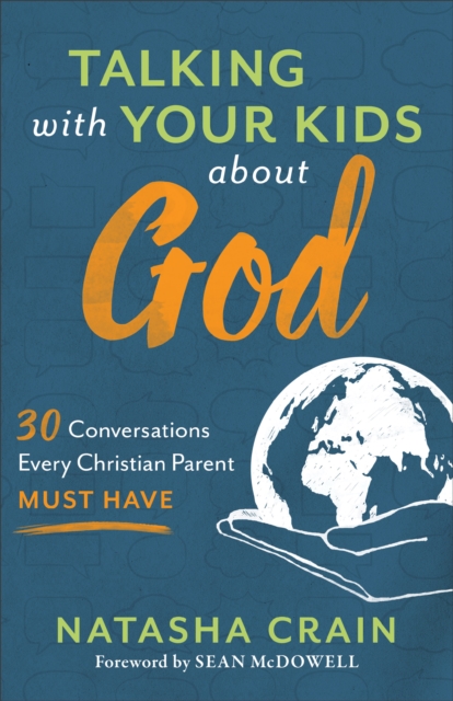 Talking with Your Kids about God - 30 Conversations Every Christian Parent Must Have, Paperback / softback Book
