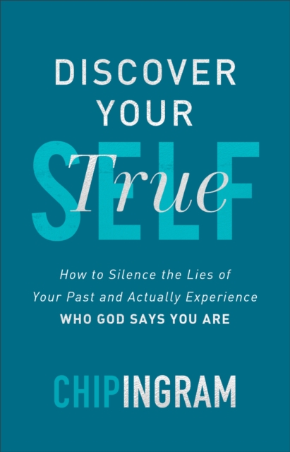 Discover Your True Self - How to Silence the Lies of Your Past and Actually Experience Who God Says You Are, Hardback Book