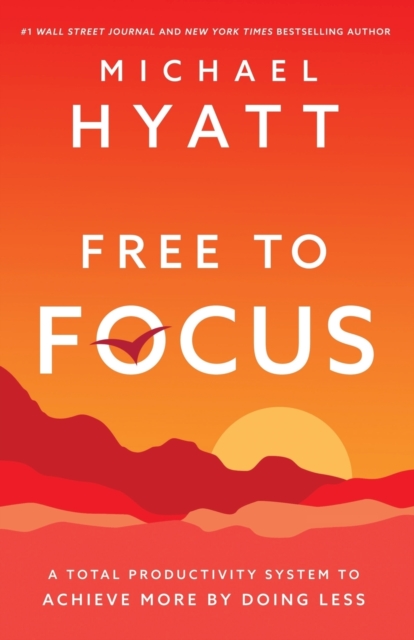 Free to Focus : A Total Productivity System to Achieve More by Doing Less, Paperback / softback Book