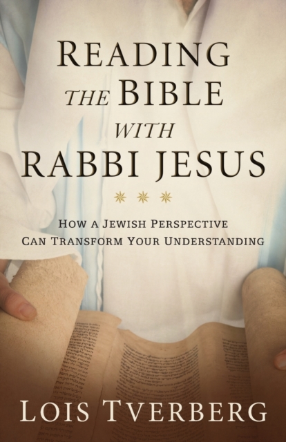 Reading the Bible with Rabbi Jesus : How a Jewish Perspective Can Transform Your Understanding, Paperback / softback Book