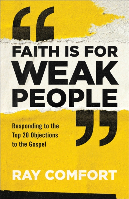 Faith Is for Weak People : Responding to the Top 20 Objections to the Gospel, Paperback / softback Book