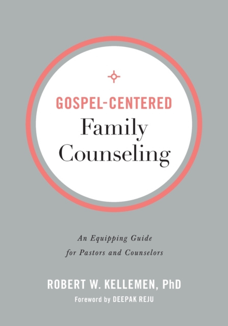 Gospel-Centered Family Counseling - An Equipping Guide for Pastors and Counselors, Paperback / softback Book