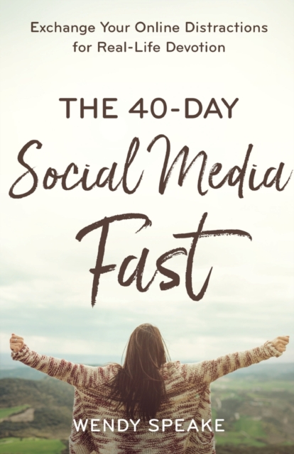 The 40-Day Social Media Fast - Exchange Your Online Distractions for Real-Life Devotion, Paperback / softback Book