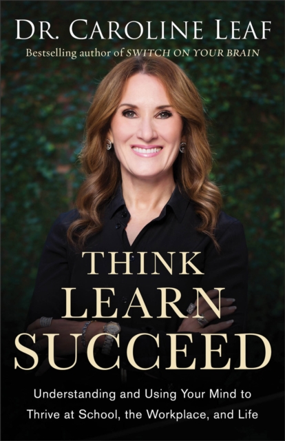 Think, Learn, Succeed – Understanding and Using Your Mind to Thrive at School, the Workplace, and Life, Paperback / softback Book