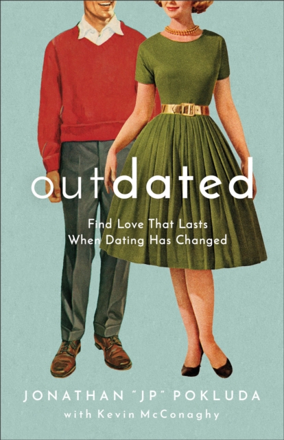 Outdated - Find Love That Lasts When Dating Has Changed, Paperback / softback Book