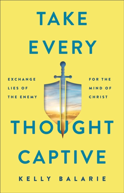 Take Every Thought Captive - Exchange Lies of the Enemy for the Mind of Christ, Paperback / softback Book