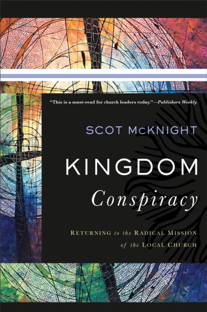 Kingdom Conspiracy – Returning to the Radical Mission of the Local Church, Paperback / softback Book