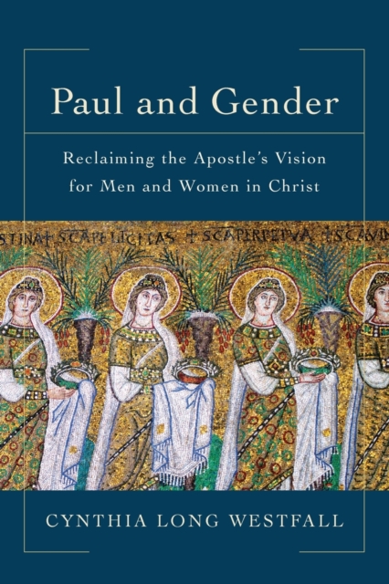 Paul and Gender - Reclaiming the Apostle`s Vision for Men and Women in Christ, Paperback / softback Book