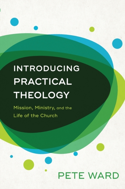 Introducing Practical Theology - Mission, Ministry, and the Life of the Church, Paperback / softback Book
