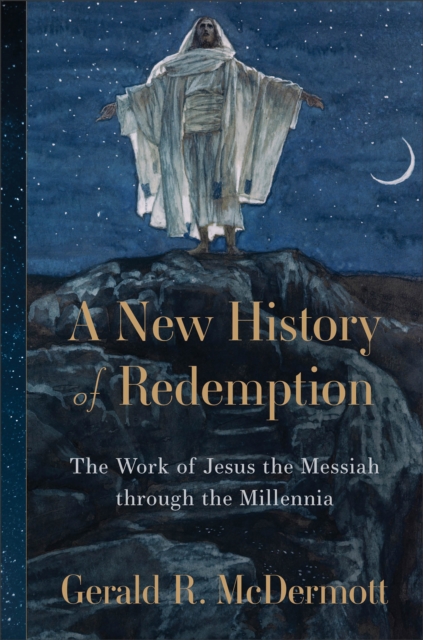 A New History of Redemption : The Work of Jesus the Messiah through the Millennia, Hardback Book