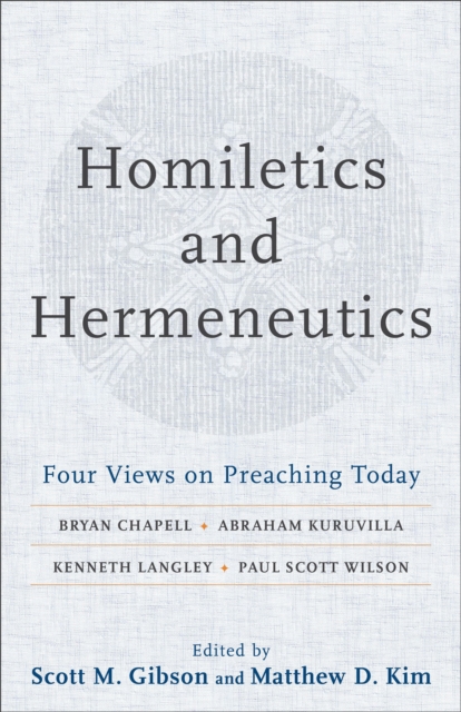 Homiletics and Hermeneutics - Four Views on Preaching Today, Paperback / softback Book
