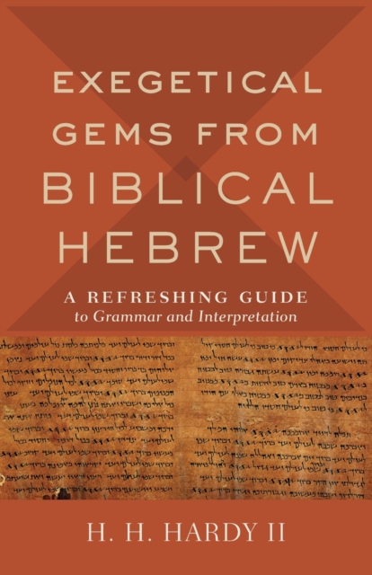 Exegetical Gems from Biblical Hebrew : A Refreshing Guide to Grammar and Interpretation, Paperback / softback Book