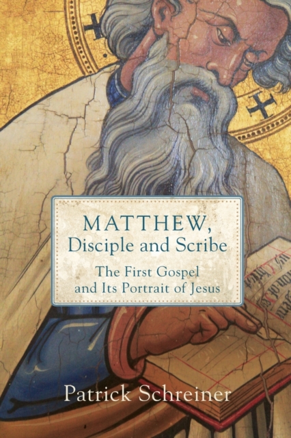 Matthew, Disciple and Scribe : The First Gospel and Its Portrait of Jesus, Paperback / softback Book