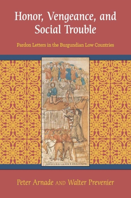 Honor, Vengeance, and Social Trouble : Pardon Letters in the Burgundian Low Countries, PDF eBook