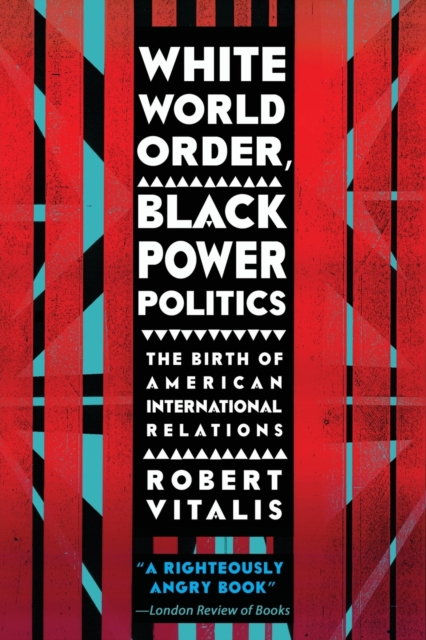 White World Order, Black Power Politics : The Birth of American International Relations, Paperback / softback Book