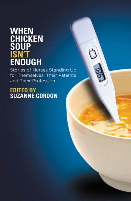 When Chicken Soup Isn't Enough : Stories of Nurses Standing Up for Themselves, Their Patients, and Their Profession, PDF eBook