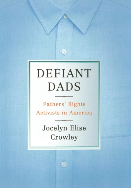 Defiant Dads : Fathers' Rights Activists in America, PDF eBook