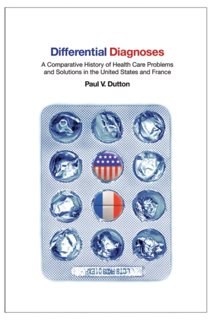 The Differential Diagnoses : A Comparative History of Health Care Problems and Solutions in the United States and France, PDF eBook