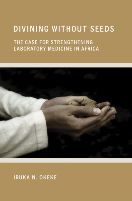 Divining without Seeds : The Case for Strengthening Laboratory Medicine in Africa, PDF eBook