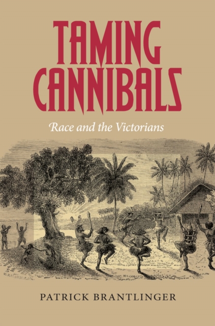 Taming Cannibals : Race and the Victorians, PDF eBook