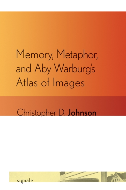 Memory, Metaphor, and Aby Warburg's Atlas of Images, PDF eBook