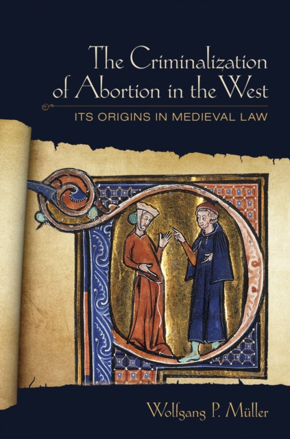 The Criminalization of Abortion in the West : Its Origins in Medieval Law, PDF eBook