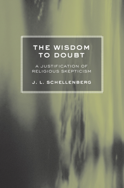 The Wisdom to Doubt : A Justification of Religious Skepticism, EPUB eBook