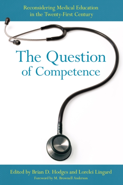 The Question of Competence : Reconsidering Medical Education in the Twenty-First Century, EPUB eBook