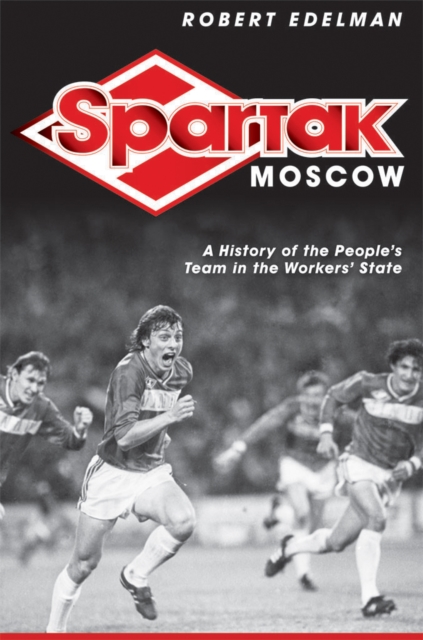 Spartak Moscow : A History of the People's Team in the Workers' State, EPUB eBook
