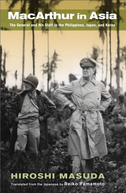 MacArthur in Asia : The General and His Staff in the Philippines, Japan, and Korea, EPUB eBook