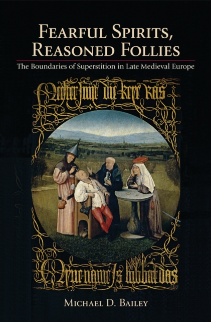 Fearful Spirits, Reasoned Follies : The Boundaries of Superstition in Late Medieval Europe, EPUB eBook