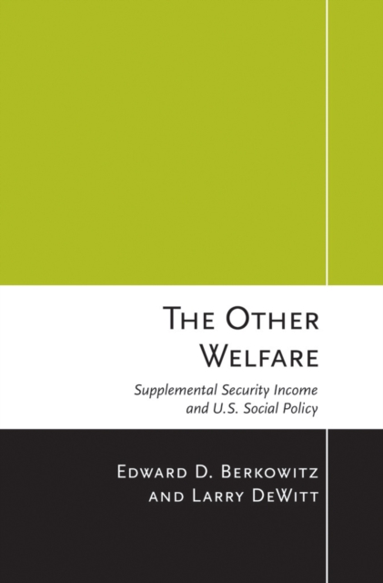 The Other Welfare : Supplemental Security Income and U.S. Social Policy, PDF eBook